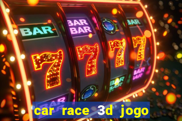 car race 3d jogo de carros